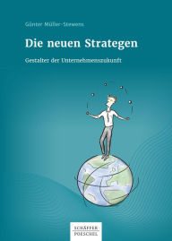 Title: Die neuen Strategen: Gestalter der Unternehmenszukunft, Author: Günter Müller-Stewens