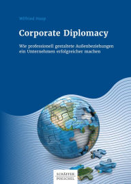 Title: Corporate Diplomacy: Wie professionell gestaltete Außenbeziehungen ein Unternehmen erfolgreicher machen, Author: Wilfried Hoop