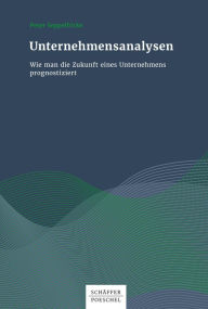 Title: Unternehmensanalysen: Wie man die Zukunft eines Unternehmens prognostiziert, Author: Peter Seppelfricke