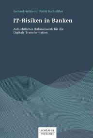 Title: IT-Risiken in Banken: Aufsichtliches Rahmenwerk für die Digitale Transformation, Author: Gerhard Hellstern