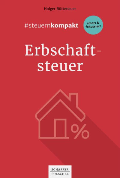 #steuernkompakt Erbschaftsteuer: Für Onboarding - Schnelleinstieg - Fortbildung