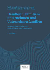 Title: Handbuch Familienunternehmen und Unternehmerfamilien: Gestaltungspraxis in Zivil-, Gesellschafts- und Steuerrecht, Author: Wolf-Georg Rechenberg
