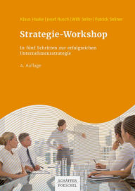 Title: Strategie-Workshop: In fünf Schritten zur erfolgreichen Unternehmensstrategie, Author: Klaus Haake