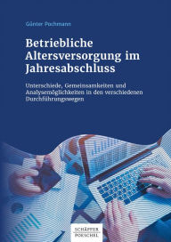 Title: Betriebliche Altersversorgung im Jahresabschluss: Unterschiede, Gemeinsamkeiten und Analysemöglichkeiten in den verschiedenen Durchführungswegen, Author: Günter Pochmann