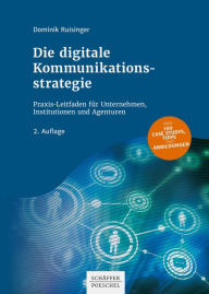 Title: Die digitale Kommunikationsstrategie: Praxis-Leitfaden für Unternehmen, Institutionen und Agenturen, Author: Dominik Ruisinger