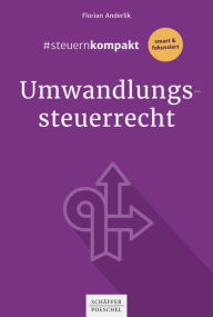 Title: #steuernkompakt Umwandlungssteuerrecht: Für Onboarding - Schnelleinstieg - Fortbildung, Author: Florian Anderlik