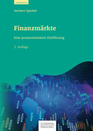 Title: Finanzmärkte: Eine praxisorientierte Einführung, Author: Herbert Sperber