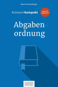 Title: #steuernkompakt Abgabenordnung: Für Onboarding - Schnelleinstieg - Fortbildung, Author: Mario Ehrensberger