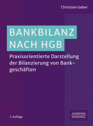 Title: Bankbilanz nach HGB: Praxisorientierte Darstellung der Bilanzierung von Bankgeschäften, Author: Christian Gaber