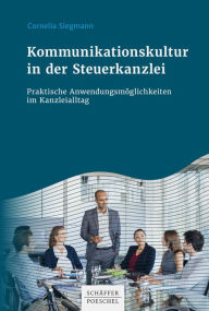 Title: Kommunikationskultur in der Steuerkanzlei: Praktische Anwendungsmöglichkeiten im Kanzleialltag, Author: Cornelia Siegmann
