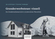 Title: Grunderwerbsteuer visuell: Das Grunderwerbsteuerrecht in strukturierten Übersichten, Author: Jan Lostermann