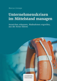 Title: Unternehmenskrisen im Mittelstand managen: Anzeichen erkennen, Maßnahmen ergreifen, aus der Krise führen, Author: Marcus Linnepe