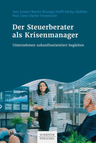 Title: Der Steuerberater als Krisenmanager: Unternehmen zukunftsorientiert begleiten, Author: Ines Scholz