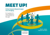 Title: Meet up!: Einfach bessere Besprechungen durch Nudging. Ein Impulsbuch für Leiter, Moderatoren und Teilnehmer von Sitzungen, Author: Martin J. Eppler