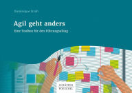 Title: Agil geht anders: Eine Toolbox für den Führungsalltag, Author: Dominique Stroh