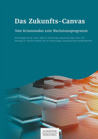 Title: Das Zukunfts-Canvas: Vom Krisenmodus zum Wachstumsprogramm, Author: Josef G. Böck