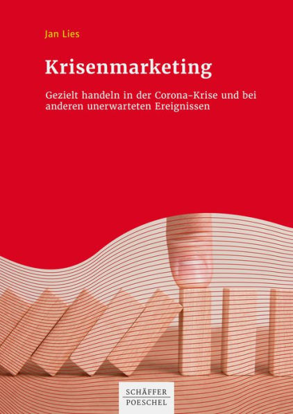 Krisenmarketing: Gezielt handeln in der Corona-Krise und bei anderen unerwarteten Ereignissen