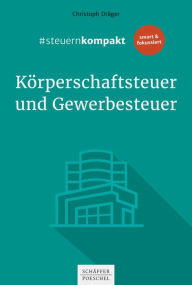 Title: #steuernkompakt Körperschaftsteuer und Gewerbesteuer: Für Onboarding - Schnelleinstieg - Fortbildung, Author: Christoph Dräger