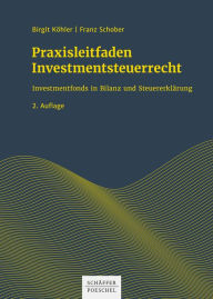 Praxisleitfaden Investmentsteuerrecht: Steuerliche Behandlung von Anteilen an Investmentfonds im Betriebs- und Privatvermögen