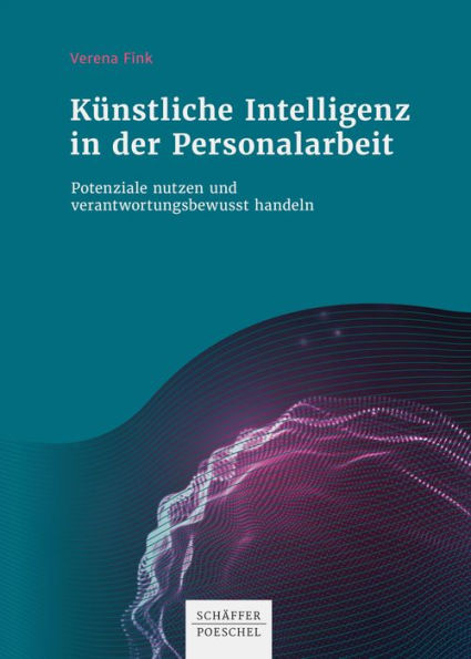 Künstliche Intelligenz in der Personalarbeit: Potenziale nutzen und verantwortungsbewusst handeln