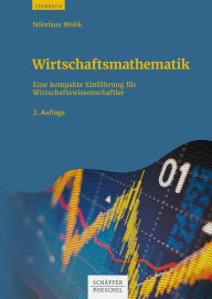 Title: Wirtschaftsmathematik: Eine kompakte Einführung für Wirtschaftswissenschaftler, Author: Nikolaus Wolik