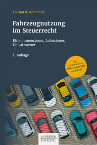 Title: Fahrzeugnutzung im Steuerrecht: Einkommensteuer, Lohnsteuer, Umsatzsteuer, Author: Florian Kleinmanns