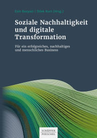 Title: Soziale Nachhaltigkeit und digitale Transformation: Für ein erfolgreiches, nachhaltiges und menschliches Business, Author: Esin Bozyazi