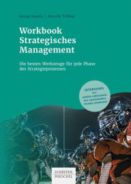 Title: Workbook Strategisches Management: Die besten Werkzeuge für jede Phase des Strategieprozesses, Author: Alcay Kamis