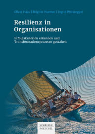 Title: Resilienz in Organisationen: Erfolgskriterien erkennen und Transformationsprozesse gestalten, Author: Oliver Haas