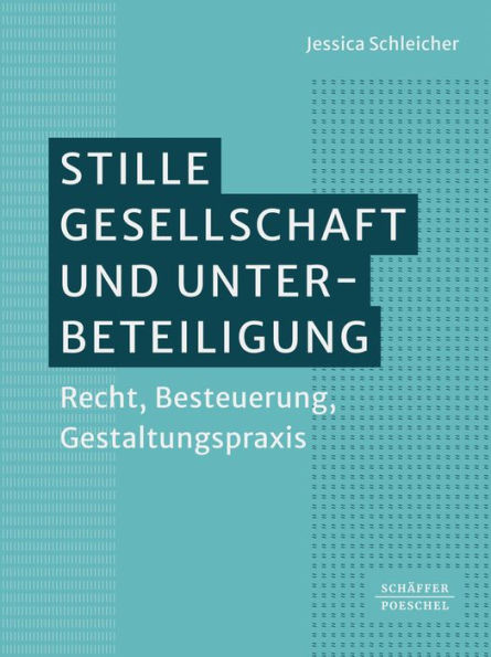 Stille Gesellschaft und Unterbeteiligung: Recht, Besteuerung, Gestaltungspraxis