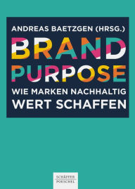 Title: Brand Purpose: Wie Marken nachhaltig Wert schaffen, Author: Andreas Baetzgen