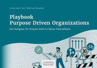 Title: Playbook Purpose Driven Organizations: Der Navigator für Purpose Drive in Ihrem Unternehmen, Author: Franziska Fink