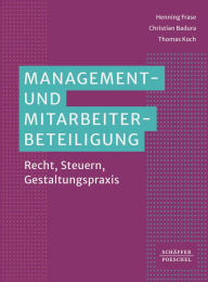 Title: Management- und Mitarbeiterbeteiligung: Recht, Steuern, Gestaltungspraxis, Author: Henning Frase