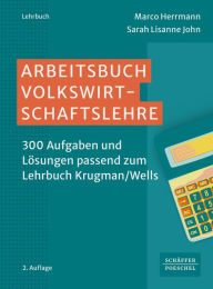 Title: Arbeitsbuch Volkswirtschaftslehre: 300 Aufgaben und Lösungen passend zum Lehrbuch Krugman/Wells, Author: Marco Herrmann