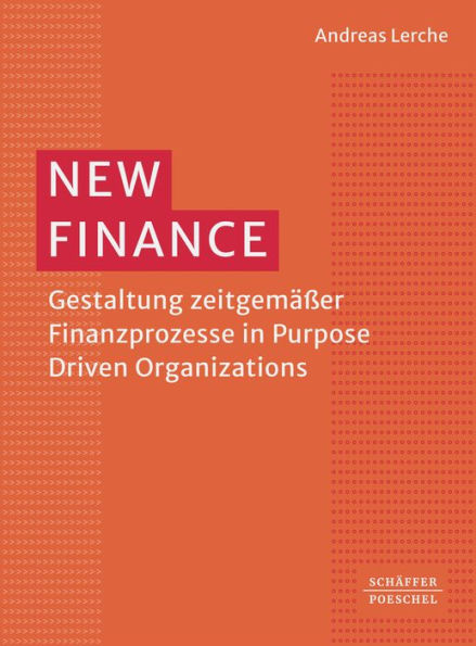 New Finance: Gestaltung zeitgemäßer Finanzprozesse in Purpose Driven Organizations