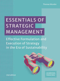 Title: Essentials of Strategic Management: Effective Formulation and Execution of Strategy in the Era of Sustainability, Author: Thomas Wunder