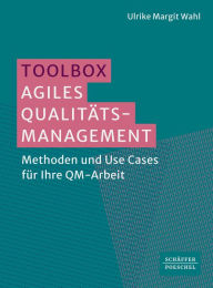 Title: Toolbox Agiles Qualitätsmanagement: Methoden und Use Cases für Ihre QM-Arbeit ?, Author: Ulrike Margit Wahl