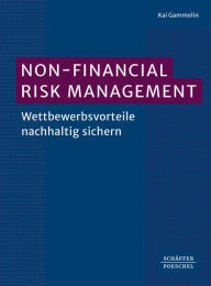 Title: Non-Financial Risk Management?: Wettbewerbsvorteile nachhaltig sichern, Author: Kai Gammelin