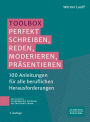 Toolbox: Perfekt schreiben, reden, moderieren, präsentieren?: 100 Anleitungen für alle beruflichen Herausforderungen
