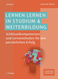 Title: Lernen lernen in Studium & Weiterbildung: Schlüsselkompetenzen und Lernmethoden für den persönlichen Erfolg, Author: Alexander Bazhin