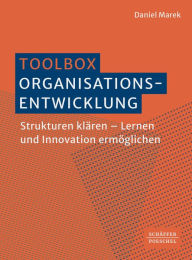 Title: Toolbox Organisationsentwicklung: Strukturen klären - Lernen und Innovation ermöglichen, Author: Daniel Marek