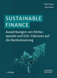 Title: Sustainable Finance: Auswirkungen von Klimawandel und ESG-Faktoren auf die Banksteuerung?, Author: Robert Bopp