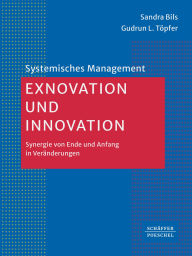 Title: Exnovation und Innovation: Synergie von Ende und Anfang in Veränderungen, Author: Sandra Bils