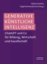 Title: Generative Künstliche Intelligenz: ChatGPT und Co für Bildung, Wirtschaft und Gesellschaft?, Author: Sabine Seufert