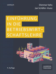 Title: Einführung in die Betriebswirtschaftslehre: Lehrbuch für das BWL-Studium, das die wichtigsten Grundlagen praxisnah vermittelt. Mit Online-Materialien zur optimalen Prüfungsvorbereitung, Author: Dietmar Vahs