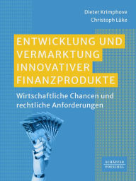 Title: Entwicklung und Vermarktung innovativer Finanzprodukte: Wirtschaftliche Chancen und rechtliche Anforderungen, Author: Dieter Krimphove