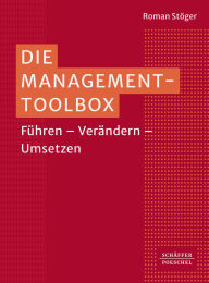 Title: Die Management-Toolbox: Führen - Verändern - Umsetzen, Author: Roman Stöger