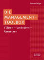 Die Management-Toolbox: Führen - Verändern - Umsetzen