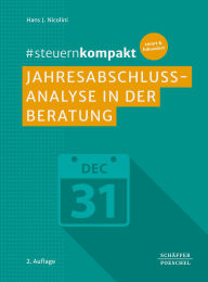 Title: #steuernkompakt Jahresabschlussanalyse in der Beratung: Für Onboarding - Schnelleinstieg - Fortbildung. Analyse u.a. der wichtigsten Kennzahlen der Kapitalstruktur und Vermögensstruktur sowie der GuV, Author: Hans J. Nicolini
