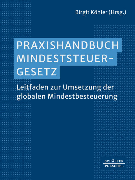 Praxishandbuch Mindeststeuergesetz: Leitfaden zur Umsetzung der globalen Mindestbesteuerung
